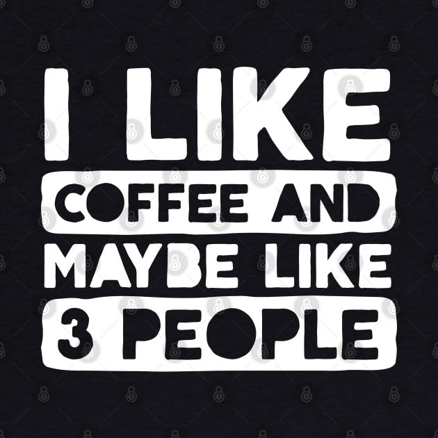 I Like Coffee and Like 3 People by DetourShirts